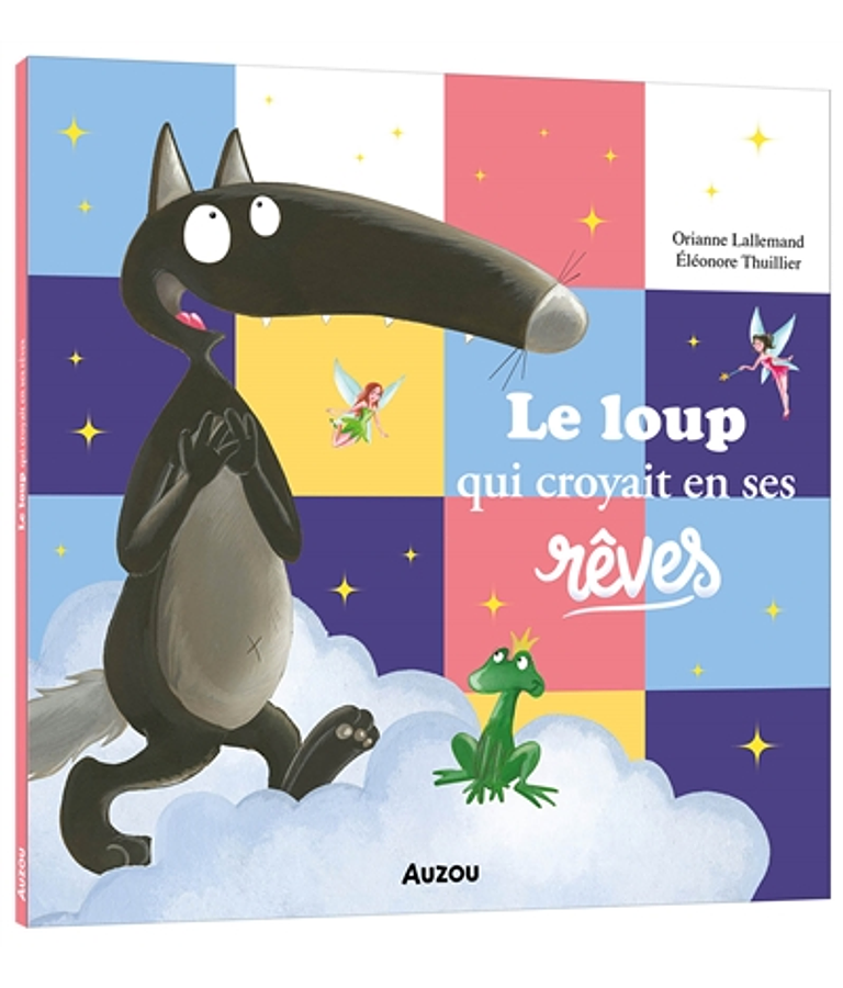 Le loup qui croyait en ses rêves, de Orianne Lallemand et Eléonore Thuillier