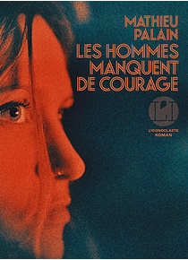 Les hommes manquent de courage, de Mathieu Palain