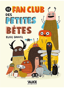 Le fan club des petites bêtes, de Elise Gravel