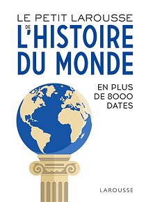 Le petit Larousse de l'histoire du monde