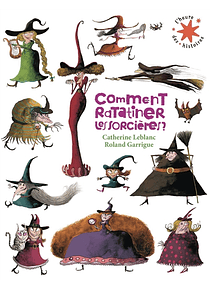 Comment ratatiner les sorcières ?, de Catherine Leblanc