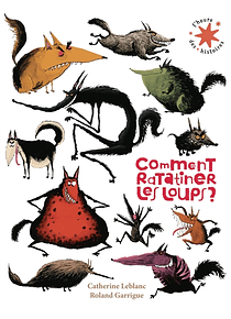 Comment ratatiner les loups ? de Catherine Leblanc