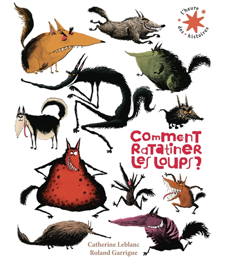 Comment ratatiner les loups ? de Catherine Leblanc