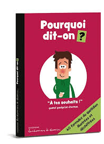Pourquoi dit-on ?