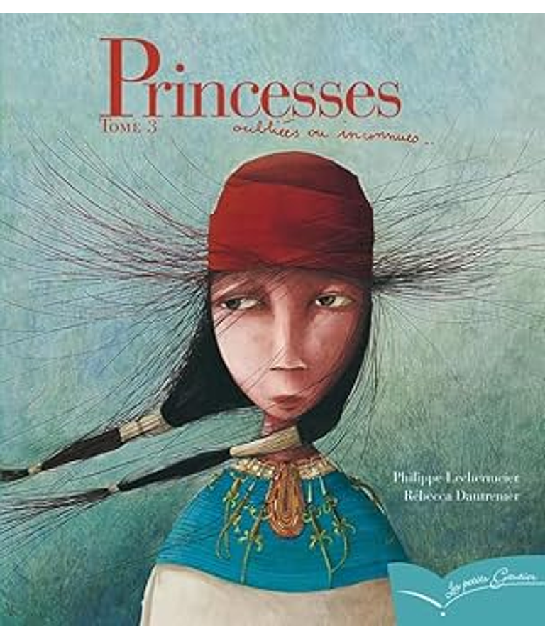 Princesses - Oubliées ou inconnues, de Philippe Lechermeier