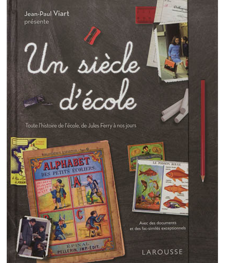 Un siècle d'école - Toute l'histoire de l'école de Jules Ferry à nos jours, de Jean-Paul Viart