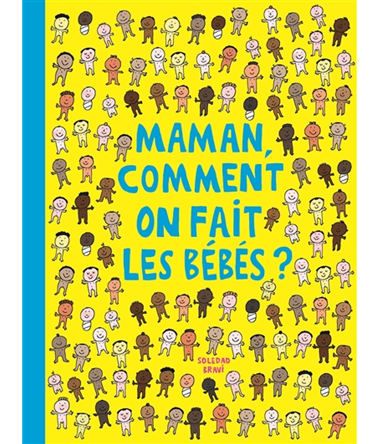 Maman, comment on fait les bébés ?, de Soledad Bravi