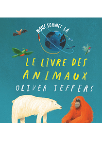 Nous sommes là - Le livre des animaux, de Oliver Jeffers