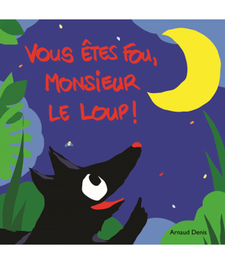 Vous êtes fou, Monsieur le Loup !, de Arnaud Denis