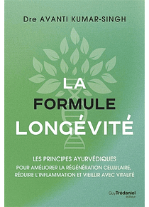 La formule longévité - les principes ayurvédiques, de Dre Avanti Kumar-Singh