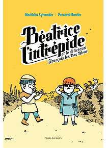 Béatrice l'intrépide et le délicieux François les Bas Bleus, de Matthieu Sylvander