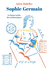 Sophie Germain, la femme cachée des mathématiques, de Sylvie Dodeller
