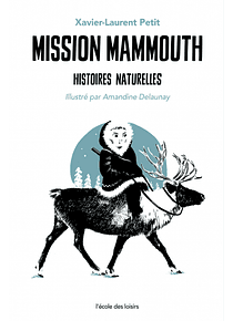 Mission mammouth - Histoires naturelles, de Xavier-Laurent Petit