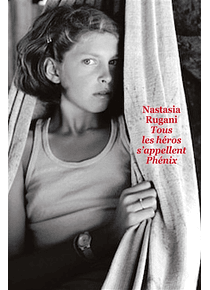 Tous les héros s'appellent Phénix, de Nastasia Rugani