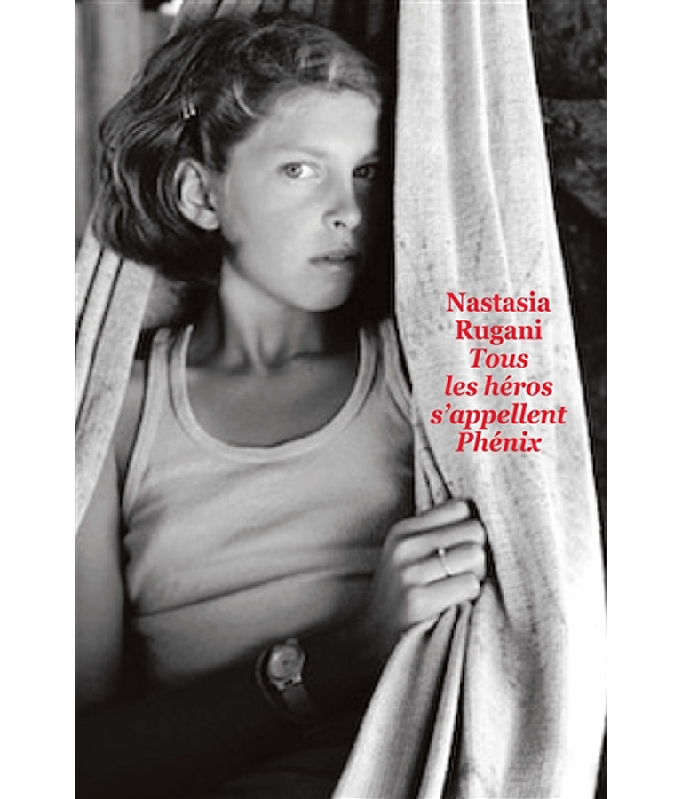 Tous les héros s'appellent Phénix, de Nastasia Rugani