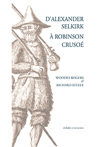 D' Alexander Selkirk à Robinson Crusoé, de Woodes Rogers et Richard Steele