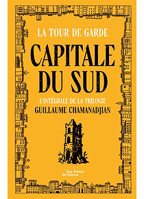 La tour de garde - Capitale du Sud : l'intégrale de la trilogie, de Guillaume Chamanadjian