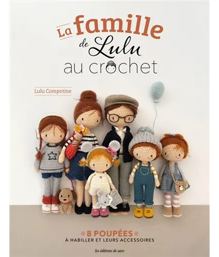 La famille de Lulu au crochet : 8 poupées à habiller et leurs accessoires, de Lulu Compotine