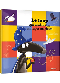 Le loup qui voulait être un super magicien, de Orianne Lallemand