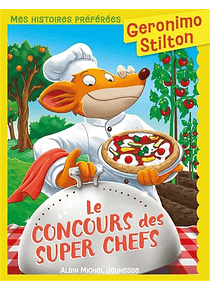 Geronimo Stilton - Le concours des super chefs, de Geronimo Stilton