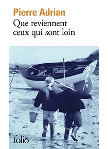 Que reviennent ceux qui sont loin, de Pierre Adrian