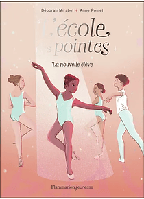 L'école des pointes - La nouvelle élève, de Déborah Mirabel
