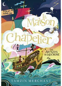 La maison Chapelier 3 - Les artisans du désordre, de Tamzin Merchant