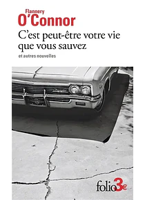 C'est peut-être votre vie que vous sauvez - Et autres nouvelles, de Flannery O'Connor