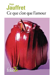 Ce que c'est que l'amour  et autres microfictions, de Régis Jauffret