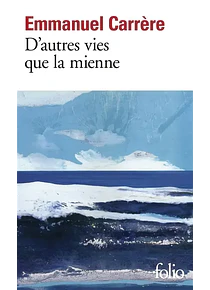 D'autres vies que la mienne, de Emmanuel Carrère