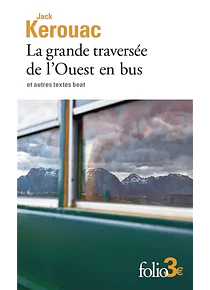 La grande traversée de l'Ouest en bus - Et autres textes beat, de Jack Kerouac