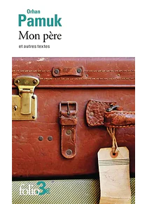Mon père - Et autres textes, de Orhan Pamuk