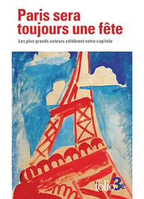 Paris sera toujours une fête - Les plus grands auteurs célèbrent notre capitale