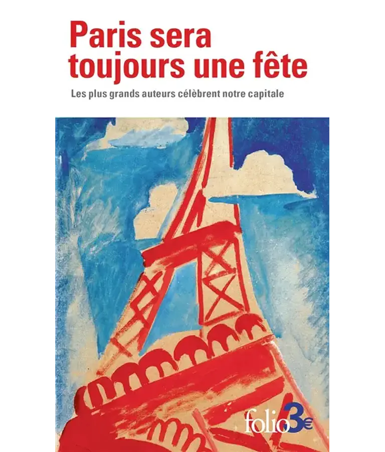 Paris sera toujours une fête - Les plus grands auteurs célèbrent notre capitale