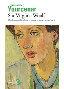 Sur Virginia Woolf - Une femme étincelante et timide et autres textes brefs, de Marguerite Yourcenar