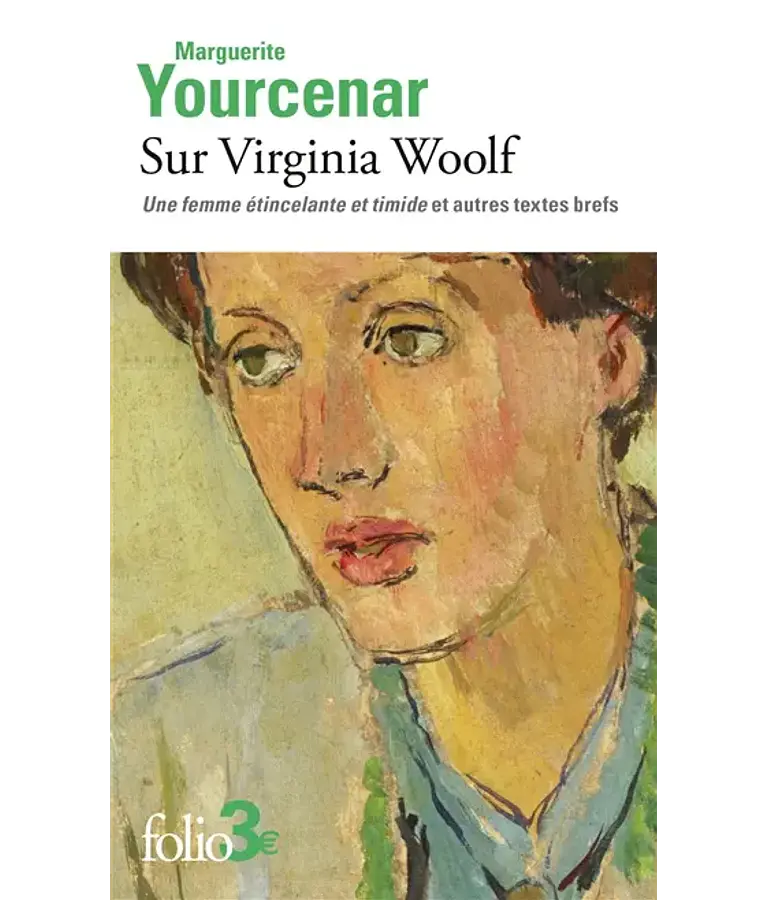 Sur Virginia Woolf - Une femme étincelante et timide et autres textes brefs, de Marguerite Yourcenar