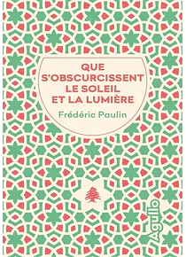 Que s'obscurcissent le soleil et la lumière, de Frédéric Paulin