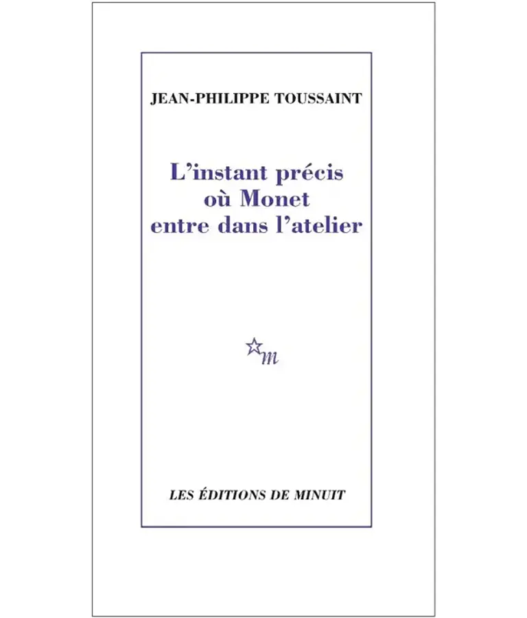 L'instant précis où Monet entre dans l'atelier, de Jean-Philippe Toussaint
