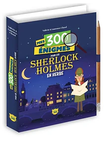 Mes 300 énigmes pour les Sherlock Holmes en herbe