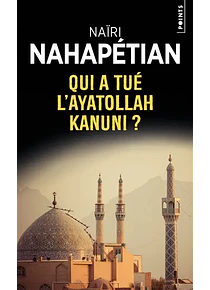 Qui a tué l'ayatollah Kanuni ?, de Naïri Nahapétian