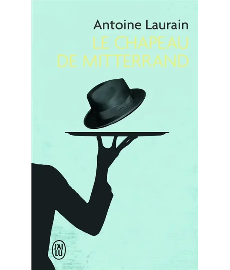Le chapeau de Mitterrand, de Antoine Laurain