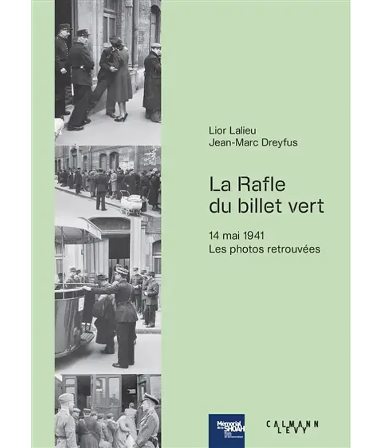 La rafle du billet vert - 14 mai 1941 - Les photos retrouvées, de Lior Lalieu et Jean-Marc Dreyfus