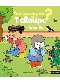 Les pourquoi de T'choupi - Le jardin, de Thierry Courtin