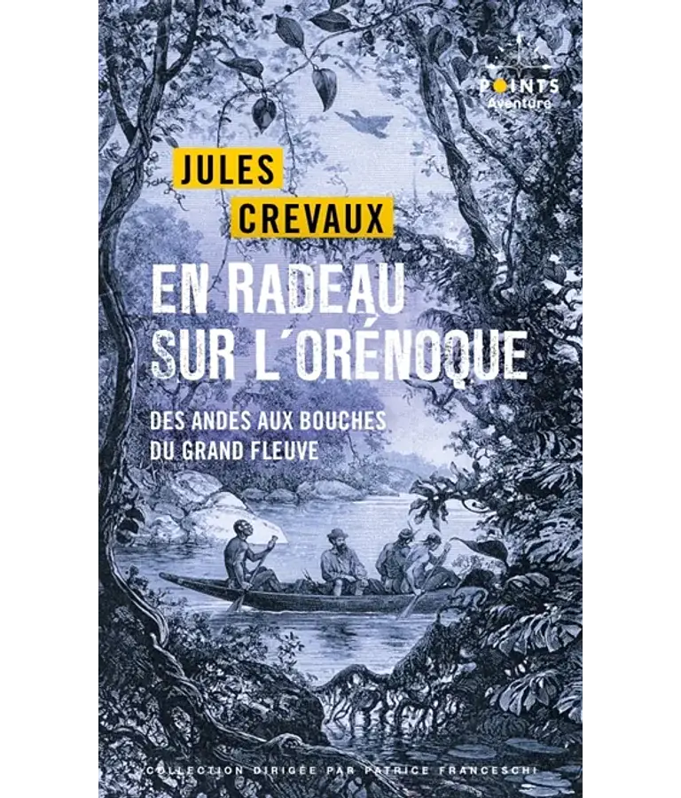 En radeau sur l'Orénoque - Des Andes aux bouches du grand fleuve, de Jules Crevaux