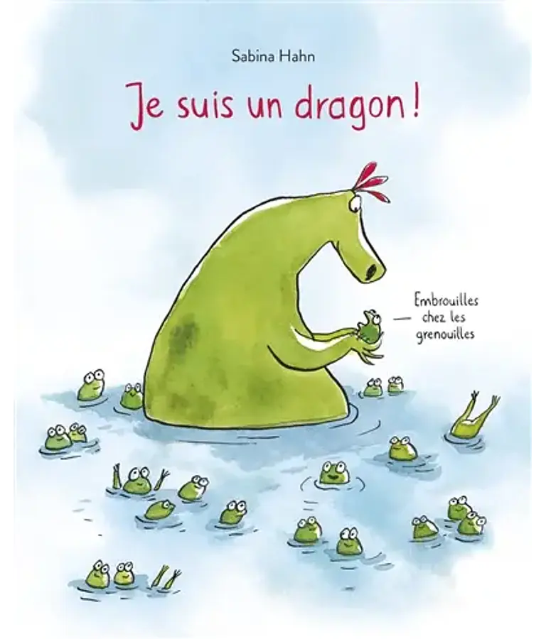 Je suis un dragon ! : embrouilles chez les grenouilles, de Sabina Hahn