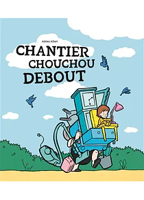 Chouchou - Chantier Chouchou Debout, de Adrien Albert