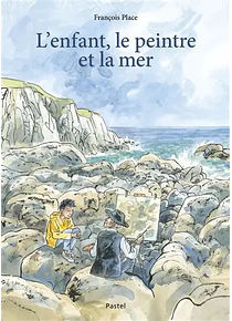L'enfant, le peintre et la mer, de François Place