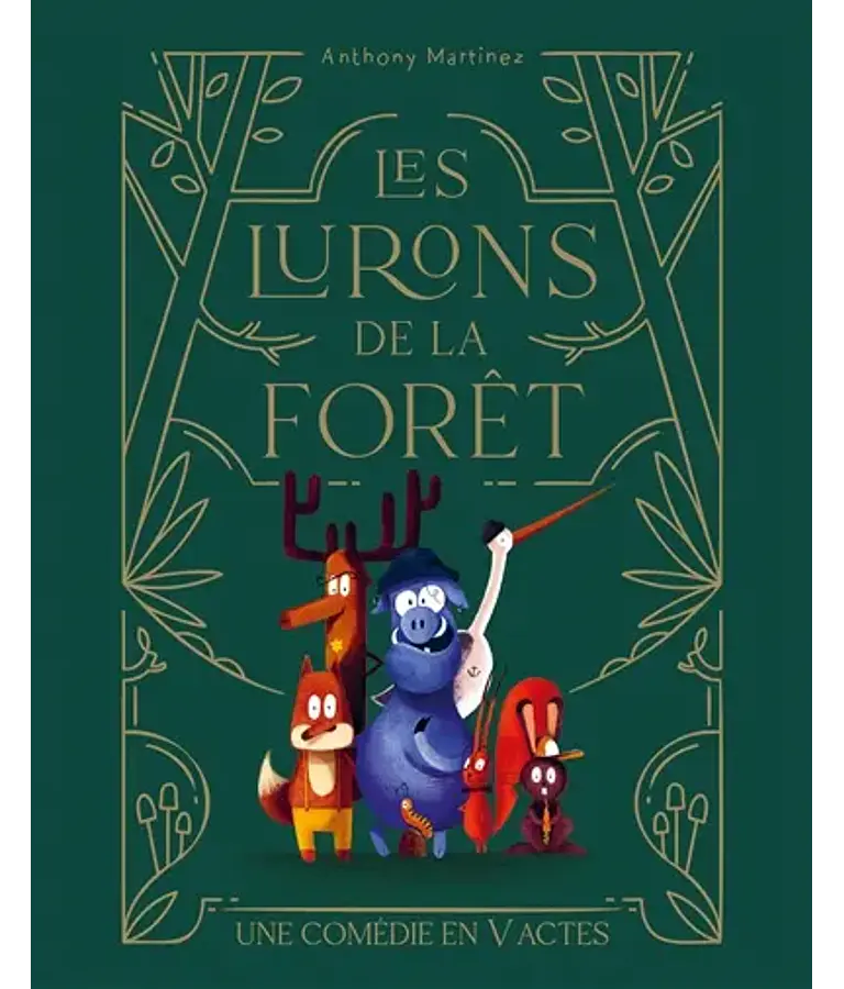 Les lurons de la forêt : une comédie en V actes, d´Anthony Martinez