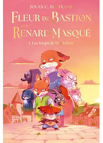Fleur de Bastion et le renard masqué - Les loups de Hurlebois, de Jolan C. Bertrand