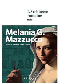 L'architecte romaine, de Melania G. Mazzucco